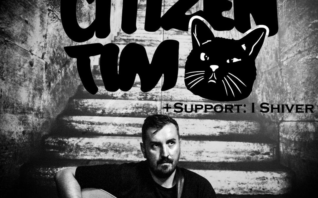 Zu Gast im kleinen Theater: Citizen Tim + Support: I Shiver